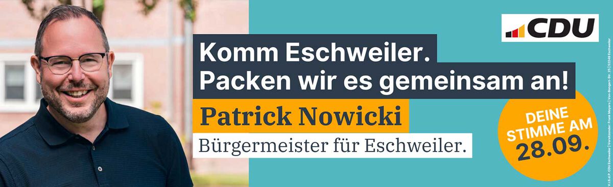 Komm Eschweiler. Packen wir es gemeinsam an! Patrick Nowicki - Bürgermeister für Eschweiler. DEINE STIMME AM 28.09.
